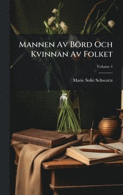 Marie Sofie Schwartz - Mannen Av Börd Och Kvinnan Av Folket, Inbunden