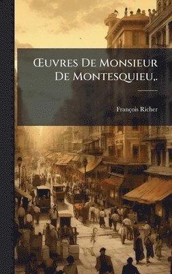 Å'uvres De Monsieur De Montesquieu, .