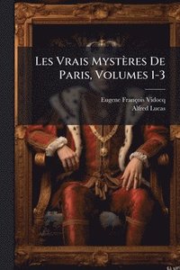 bokomslag Les Vrais Mystères De Paris, Volumes 1-3