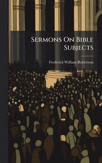 bokomslag Sermons On Bible Subjects
