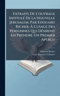bokomslag Extraits De L'ouvrage IntitulÃ© De La Nouvelle JÃ©rusalem, Par Edouard Richer, Ã¿ L'usage Des Personnes Qui DÃ©sirent En Prendre Un Premier AperÃ§u