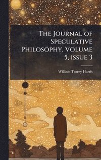 bokomslag The Journal of Speculative Philosophy, Volume 5, issue 3