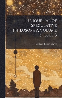 bokomslag The Journal of Speculative Philosophy, Volume 5, issue 3