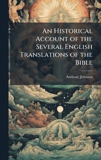 bokomslag An Historical Account of the Several English Translations of the Bible