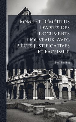 Paul Pierling - Rome Et DÃ(c)mÃ(c)trius D'après Des Documents Nouveaux, Avec Pièces Justificatives Et Facsimile, Inbunden