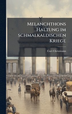 bokomslag Melanchthons Haltung im schmalkaldischen Kriege