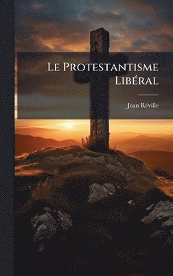 bokomslag Protestantisme LibÃ(c)ral