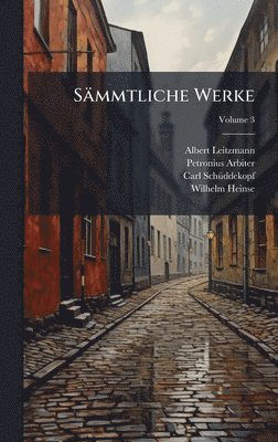 Albert Leitzmann, Petronius Arbiter, Carl Schã1/4ddekopf - Sämmtliche Werke, Inbunden