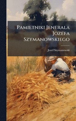 bokomslag Pamietniki Jenerala Jozefa Szymanowskiego