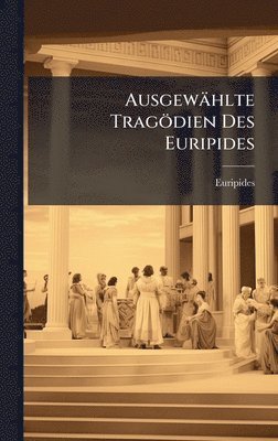 bokomslag AusgewÃ¿hlte TragÃ¶dien Des Euripides