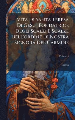 bokomslag Vita Di Santa Teresa Di Gesu', Fondatrice Degli Scalzi E Scalze Dell'ordine Di Nostra Signora Del Carmine
