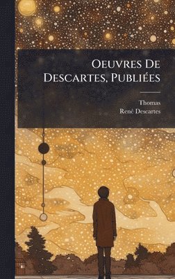 Thomas, Renã(c) Descartes - Oeuvres De Descartes, PubliÃ(c)es, Inbunden