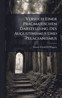 bokomslag Versuch Einer Pragmatischen Darstellung Des Augustinismus Und Pelagianismus