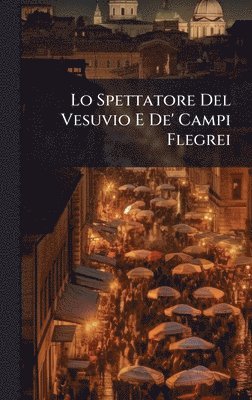 bokomslag Lo Spettatore Del Vesuvio E De' Campi Flegrei