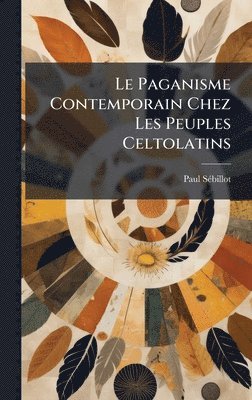 bokomslag Le Paganisme Contemporain Chez Les Peuples Celtolatins
