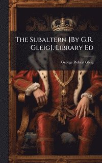 bokomslag The Subaltern [By G.R. Gleig]. Library Ed