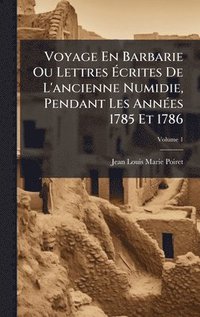 bokomslag Voyage En Barbarie Ou Lettres Ã¿crites De L'ancienne Numidie, Pendant Les AnnÃ(c)es 1785 Et 1786