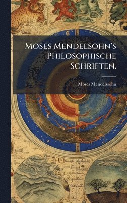 bokomslag Moses Mendelsohn's Philosophische Schriften.