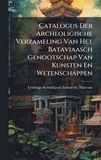 bokomslag Catalogus Der Archeoligische Verzameling Van Het Bataviaasch Genootschap Van Kunsten En Wetenschappen
