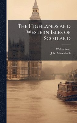 Walter Scott, John MacCulloch, John Macculloch - Highlands and Western Isles of Scotland, Inbunden