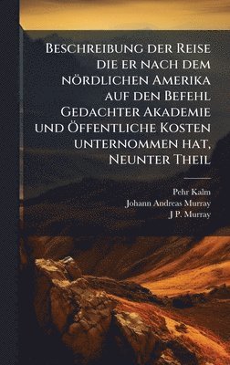 bokomslag Beschreibung der Reise die er nach dem nördlichen Amerika auf den Befehl Gedachter Akademie und Ã-ffentliche Kosten unternommen hat, Neunter Theil