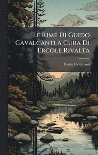 bokomslag Le Rime Di Guido Cavalcanti a Cura Di Ercole Rivalta