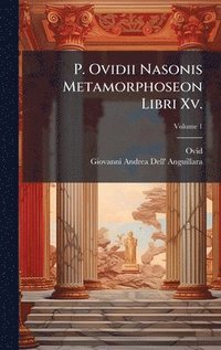 bokomslag P. Ovidii Nasonis Metamorphoseon Libri Xv.