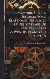 bokomslag MÃ(c)moire Sur Les DÃ(c)formations Ã?lastiques Des Pièces Et Des SystÃ(c)mes De Pièces a Fibres Moyennes Planes Ou Gauches