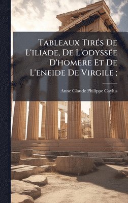 bokomslag Tableaux TirÃ©s De L'iliade, De L'odyssÃ©e D'homere Et De L'eneide De Virgile ;