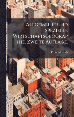 bokomslag Allgemeine und spezielle Wirtschaftsgeographie. Zweite Auflage.
