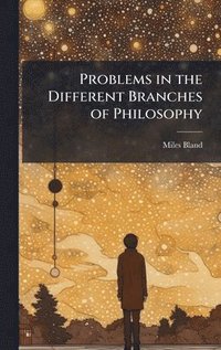 bokomslag Problems in the Different Branches of Philosophy