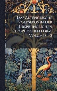 bokomslag Das Altenglische Volksepos in Der UrsprÃ¼nglichen Strophischen Form, Volumes 1-2