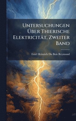 bokomslag Untersuchungen Ã?ber Thierische Elektricität, Zweiter Band