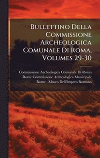 bokomslag Bullettino Della Commissione Archeologica Comunale Di Roma, Volumes 29-30