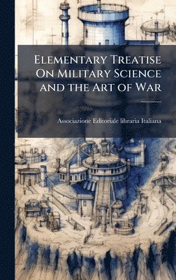 bokomslag Elementary Treatise On Military Science and the Art of War