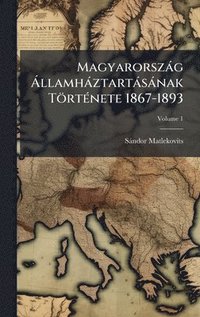 bokomslag Magyarorszàg Ã llamhàztartàsànak TörtÃ(c)nete 1867-1893