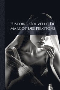 bokomslag Histoire Nouvelle, De Margot Des Pelotons