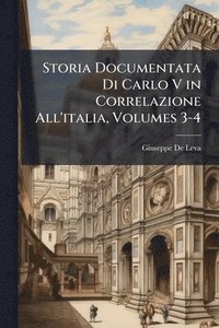 bokomslag Storia Documentata Di Carlo V in Correlazione All'italia, Volumes 3-4