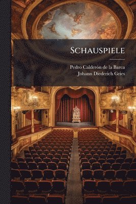 Pedro Calderã3n de la Barca, Johann Diederich Gries - Schauspiele, Häftad