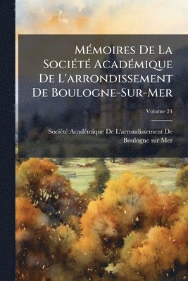 bokomslag MÃ(c)moires De La SociÃ(c)tÃ(c) AcadÃ(c)mique De L'arrondissement De Boulogne-Sur-Mer