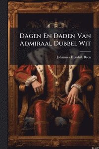 bokomslag Dagen En Daden Van Admiraal Dubbel Wit