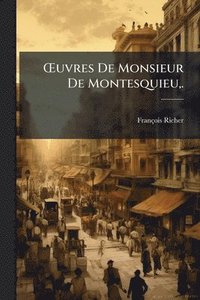 bokomslag Å'uvres De Monsieur De Montesquieu, .