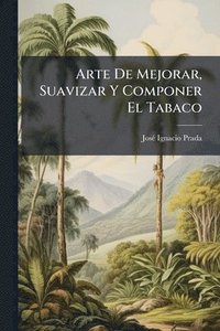 bokomslag Arte De Mejorar, Suavizar Y Componer El Tabaco