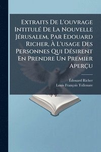 bokomslag Extraits De L'ouvrage IntitulÃ(c) De La Nouvelle JÃ(c)rusalem, Par Edouard Richer, Ã? L'usage Des Personnes Qui DÃ(c)sirent En Prendre Un Premier