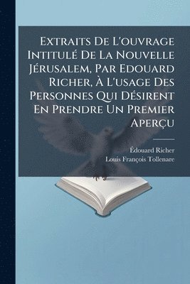 bokomslag Extraits De L'ouvrage IntitulÃ(c) De La Nouvelle JÃ(c)rusalem, Par Edouard Richer, Ã? L'usage Des Personnes Qui DÃ(c)sirent En Prendre Un Premier