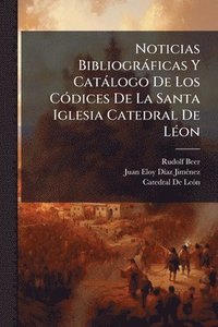 bokomslag Noticias Bibliogràficas Y Catàlogo De Los CÃ3dices De La Santa Iglesia Catedral De LÃ(c)on