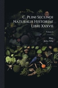 bokomslag C. Plini Secundi Naturalis Historiae Libri Xxxvii