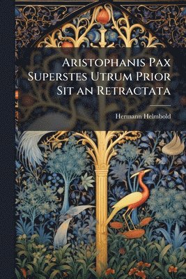 bokomslag Aristophanis Pax Superstes Utrum Prior Sit an Retractata