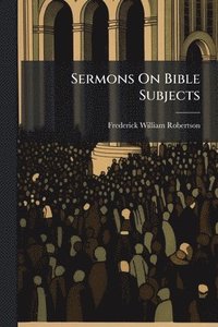 bokomslag Sermons On Bible Subjects