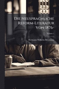 bokomslag Die Neusprachliche Reform-Literatur Von 1876-